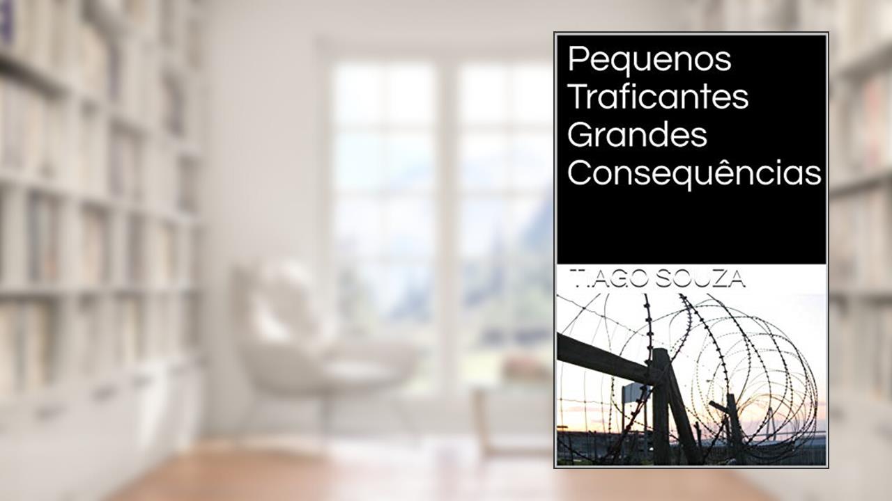 Capa de Pequenos Traficantes Grandes Consequências, do autor Tiago Souza
