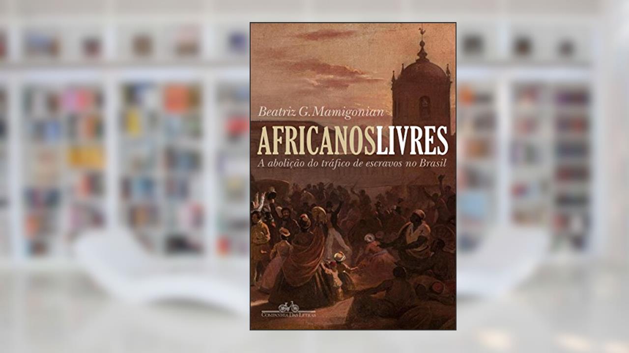 Capa de Africanos livres: A abolição do tráfico de escravos no Brasil, do autor Beatriz Mamigonian