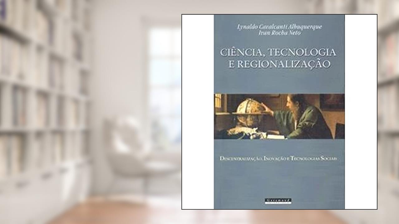 Capa de Ciência, tecnologia e regionalização, do autor Lynaldo Cavalcanti Albuquerque; Ivan Ro