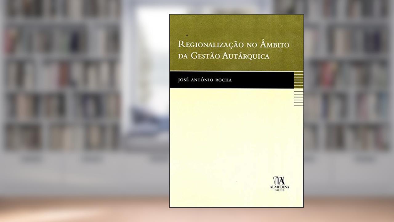 Capa de Regionalização no âmbito da Gestão Autárquica, do autor José António Rocha
