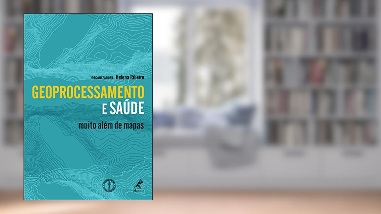 Capa de Geoprocessamento e Saúde: Muito Além de Mapas, do autor Helena (org.) Ribeiro