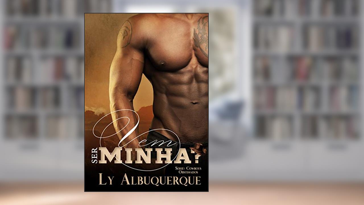 Capa de Vem Ser Minha? (Cowboys Obstinados Livro 1), do autor Ly Albuquerque