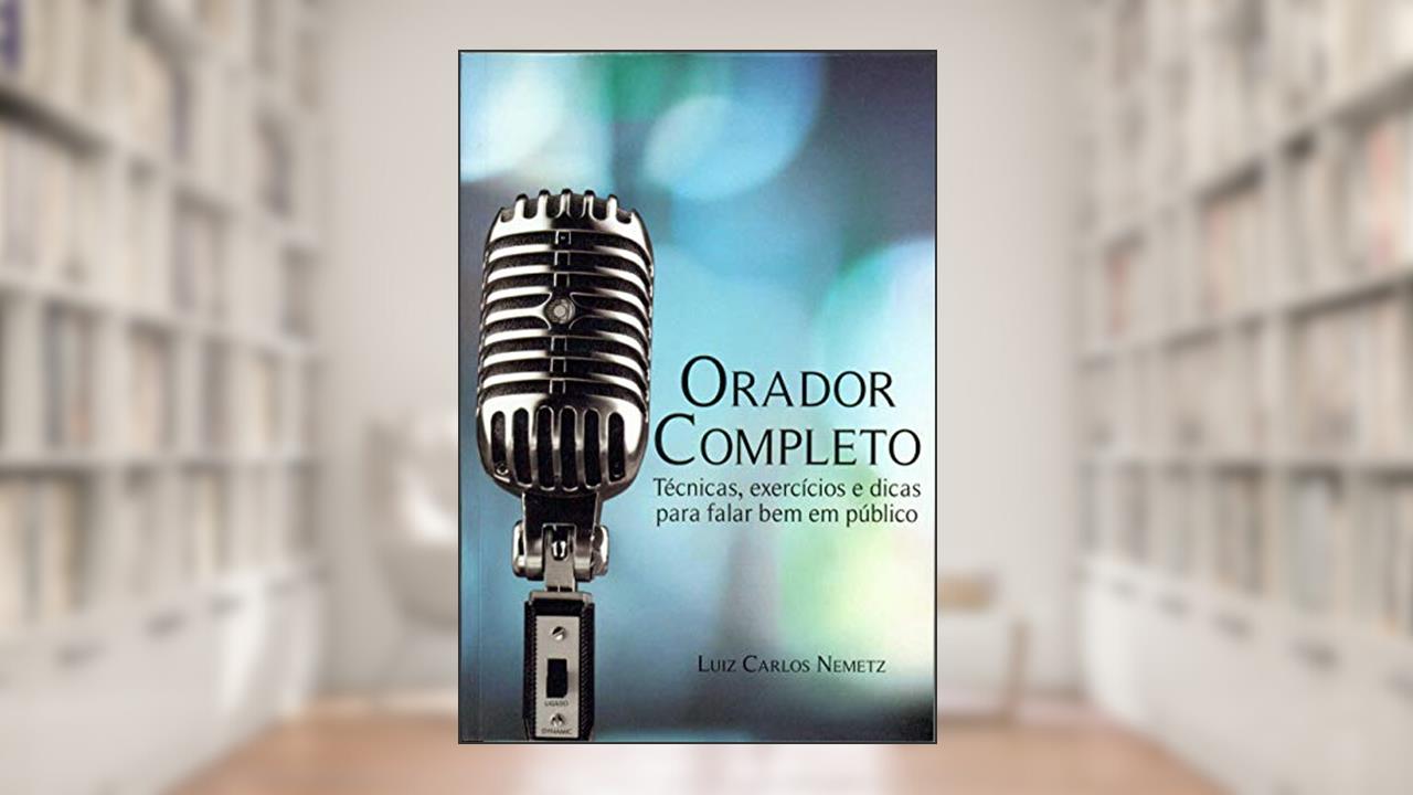 Capa de Orador Completo: Técnicas, dicas e exercícios para falar bem em público, do autor Luiz Carlos Nemetz