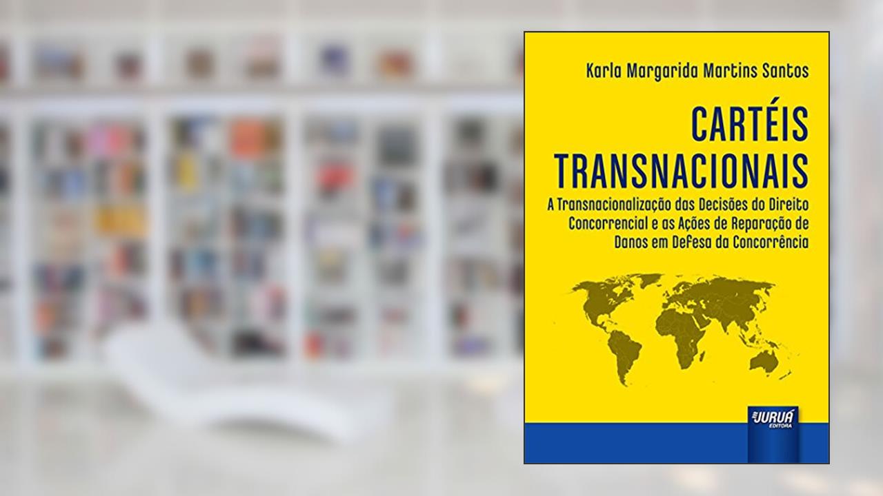 Capa de Cartéis Transnacionais - A Transnacionalização das Decisões do Direito Concorrencial e as Ações de Reparação de Danos em Defesa da Concorrência, do autor Karla Margarida Martins Santos