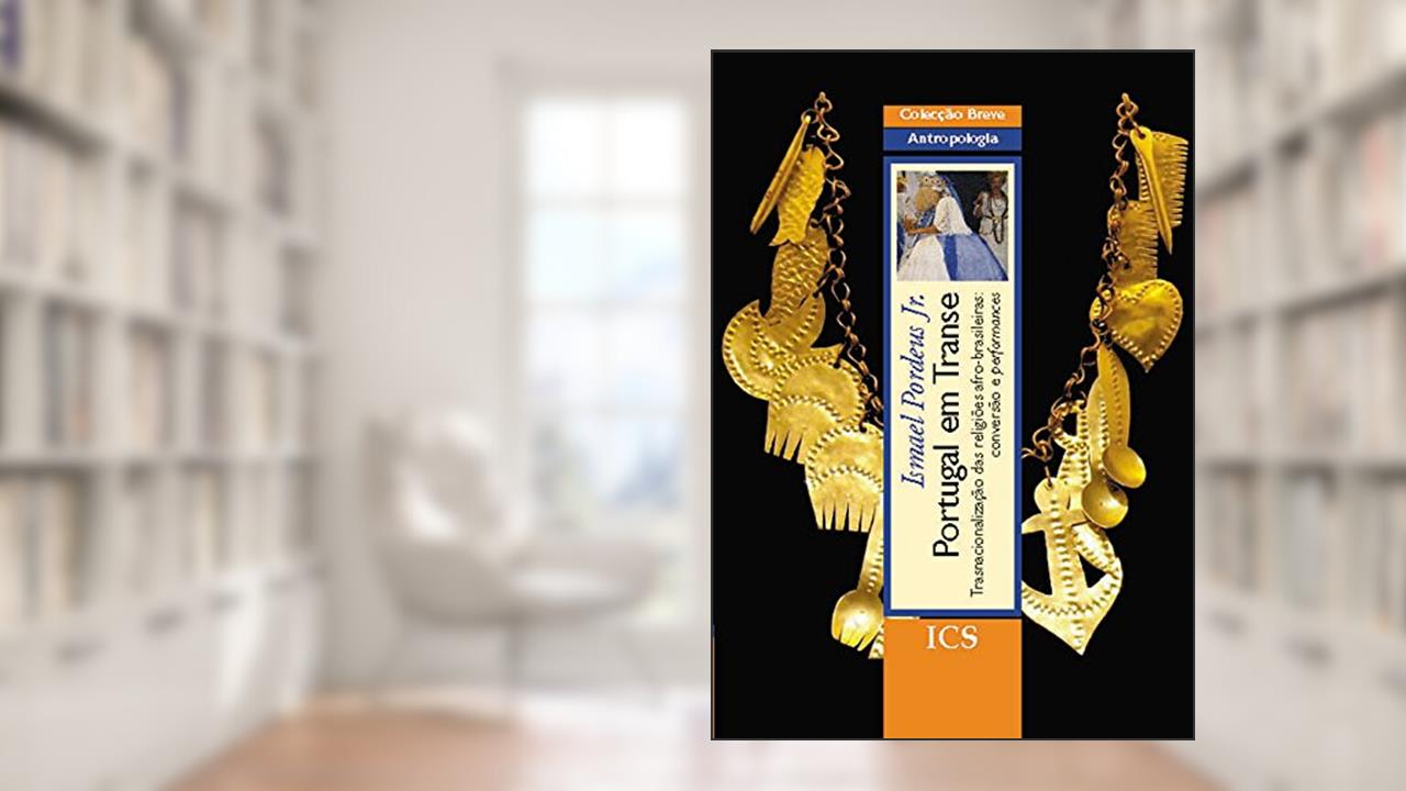 Capa de Portugal em Transe Transnacionalização das Religiões Afro-Brasileiras: Conversão e Performances, do autor Ismael Pordeus Jr.