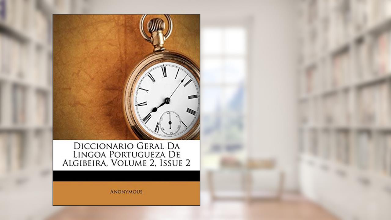 Capa de Diccionario Geral Da Lingoa Portugueza De Algibeira, Volume 2, Issue 2, do autor Anonymous