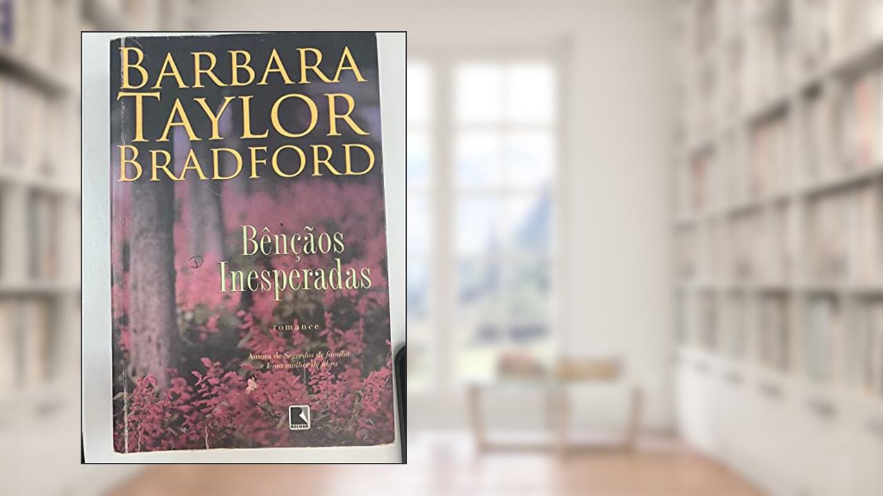 Capa de Bênçãos Inesperadas, do autor Barbara Taylor Bradford