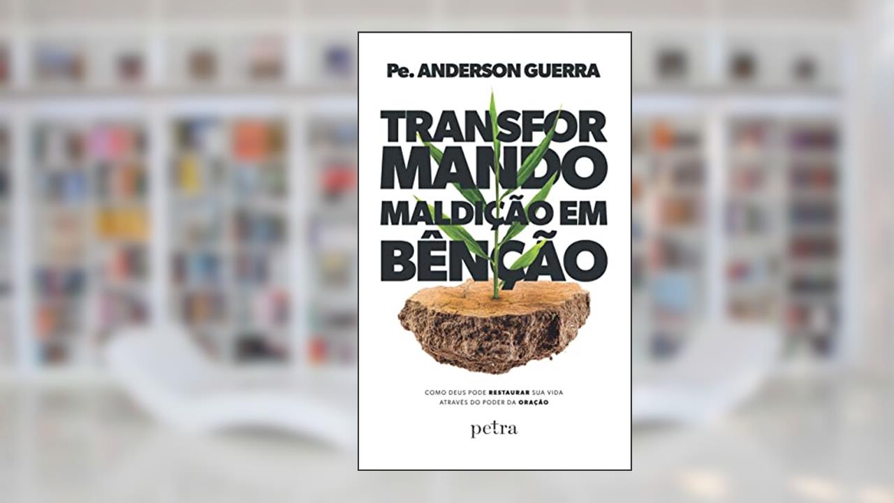 Capa de Transformando maldição em bênção: Como Deus pode restaurar sua vida através do poder da oração, do autor Pe. Anderson Guerra