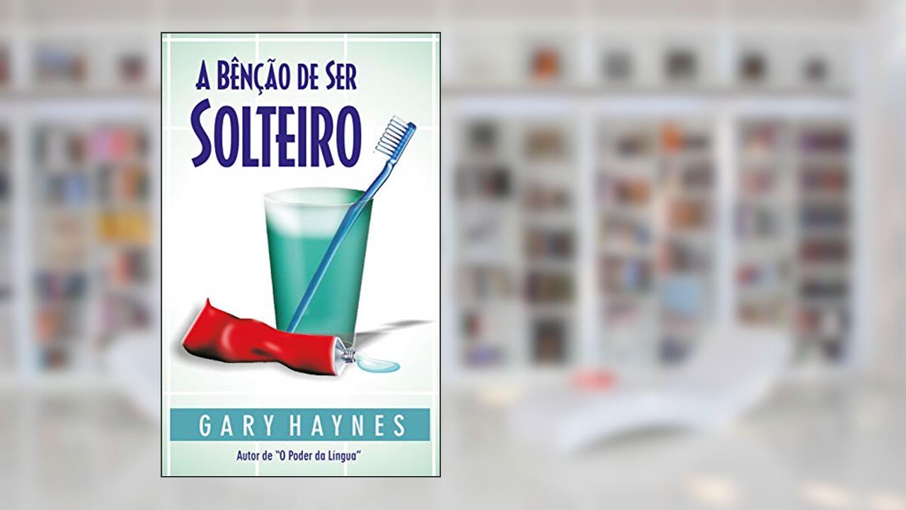 Capa de A benção de ser solteiro, do autor Gary Mark Haynes