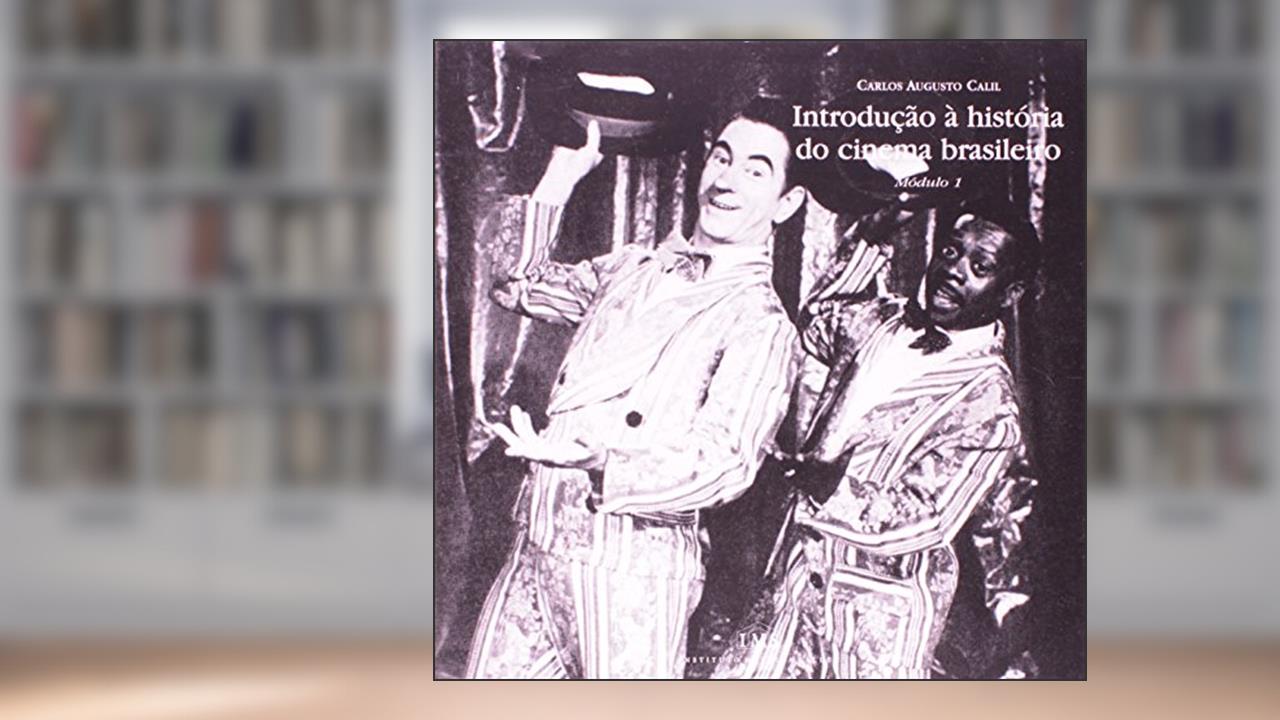 Capa de Introdução a História do Cinema Brasileiro - Modulo 1, do autor Carlos Augusto Calil