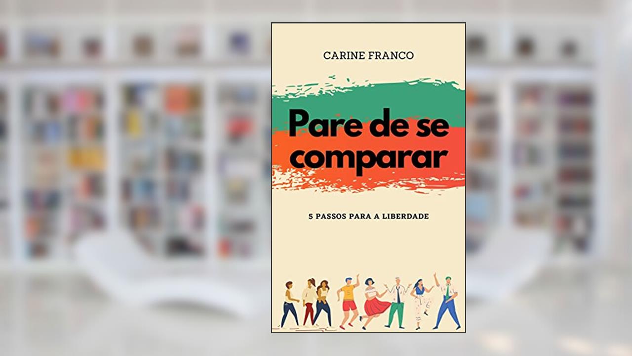Capa de Pare de se comparar: 5 passos para a liberdade, do autor Carine Franco