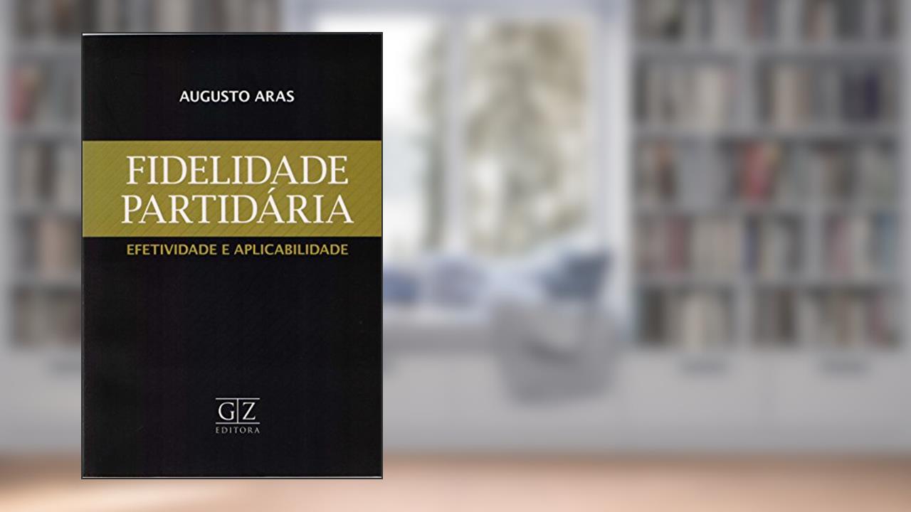 Capa de Efetividade e Aplicabilidade. Fidelidade Partidária, do autor Augusto Aras