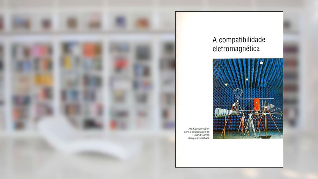 Capa de A Compatibilidade Eletromagnética, do autor Ara Kouyoumdjian
