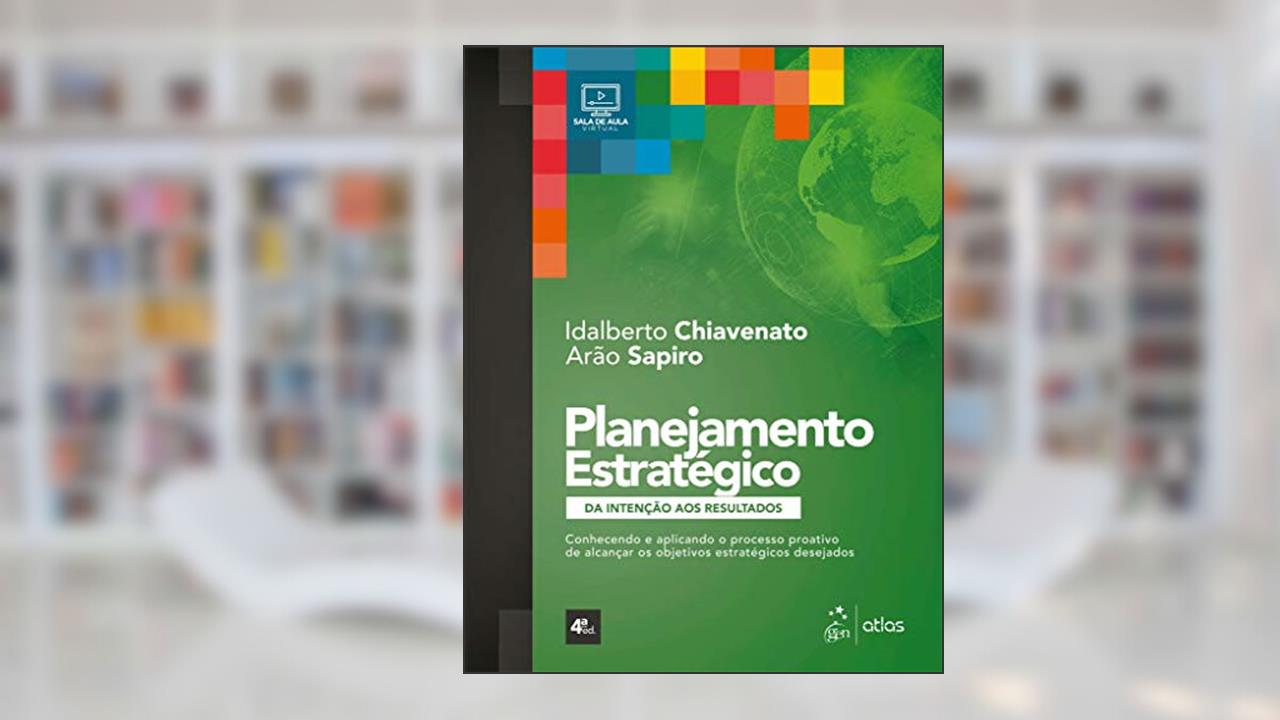 Capa de Planejamento Estratégico - Da Intenção aos Resultados, do autor Idalberto CHIAVENATO; Arão SAPIRO
