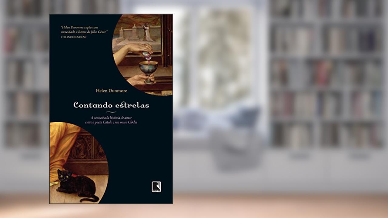 Capa de Contando estrelas: A conturbada história de amor entre o poeta Catulo e sua musa Clódia: A conturbada história de amor entre o poeta Catulo e sua musa Clódia, do autor Helen Dunmore