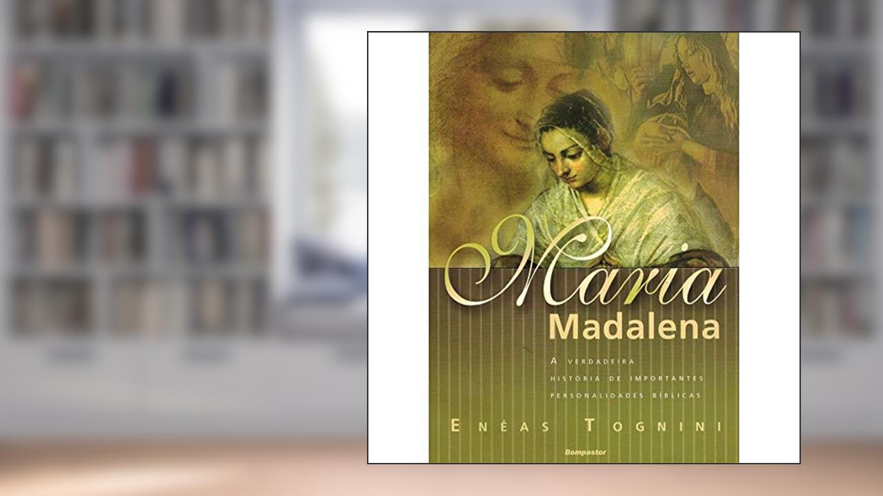Capa de Maria Madalena - A Verdadeira História de Importantes Personalidades Bíblicas, do autor Enéas Tognini
