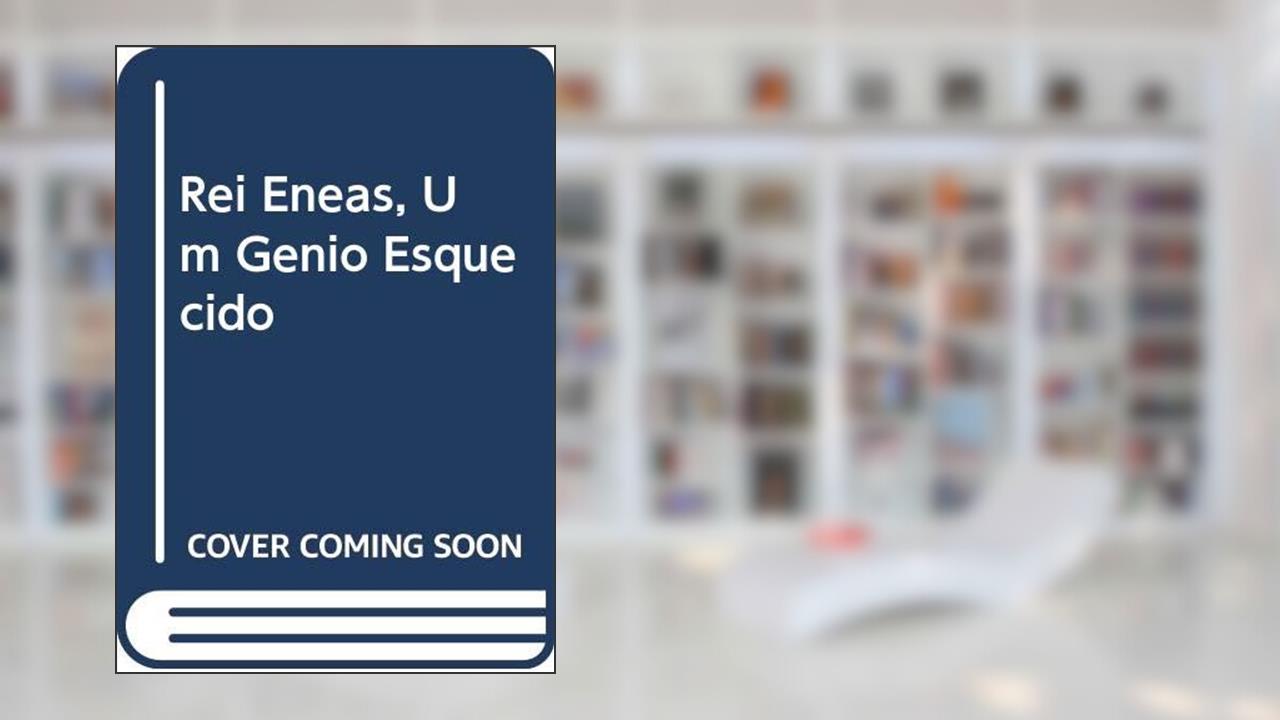 Capa de Rei Enéas, Um Gênio Esquecido, do autor Luciano Ubirajara Nassar