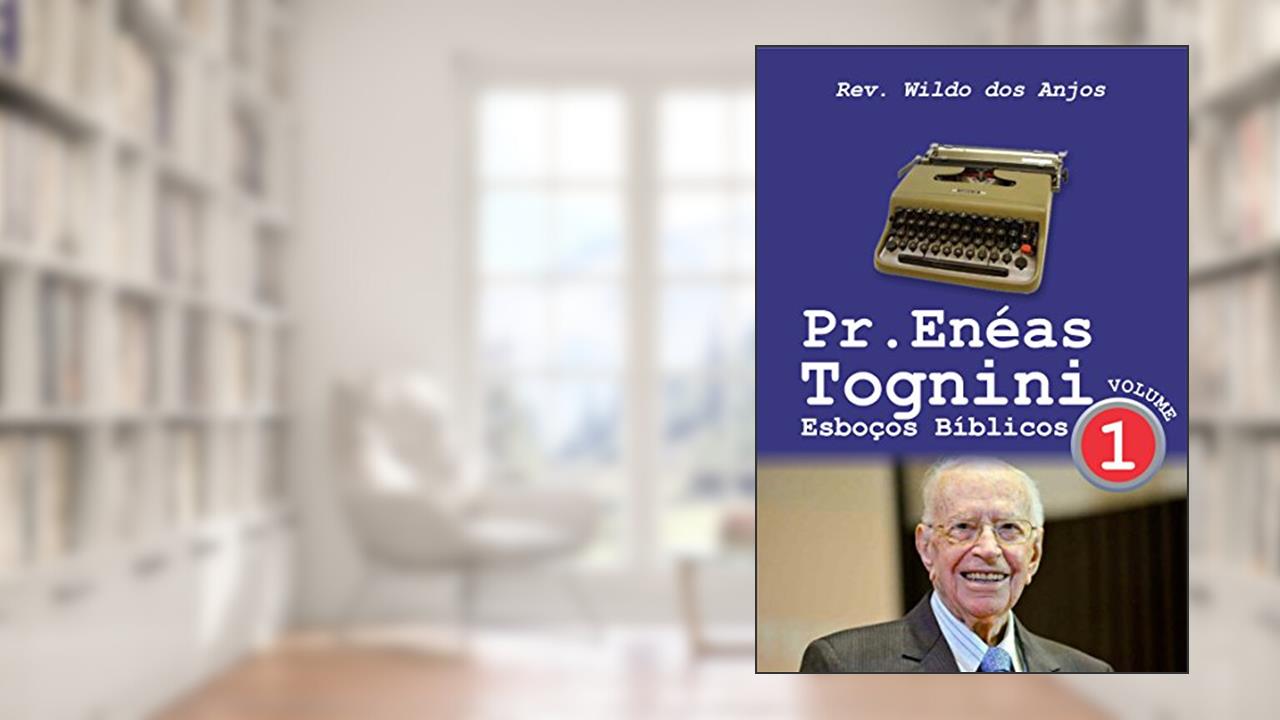 Capa de Pr. Enéas Tognini: Esboços Bíblicos - Vol 1, do autor Rev. Wildo dos Anjos