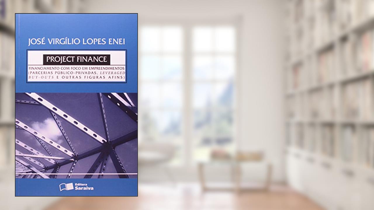 Capa de Project Finance. Financiamento com Foco em Empreendimentos. Parcerias Públicas, do autor José Virgílio Lopes Enei
