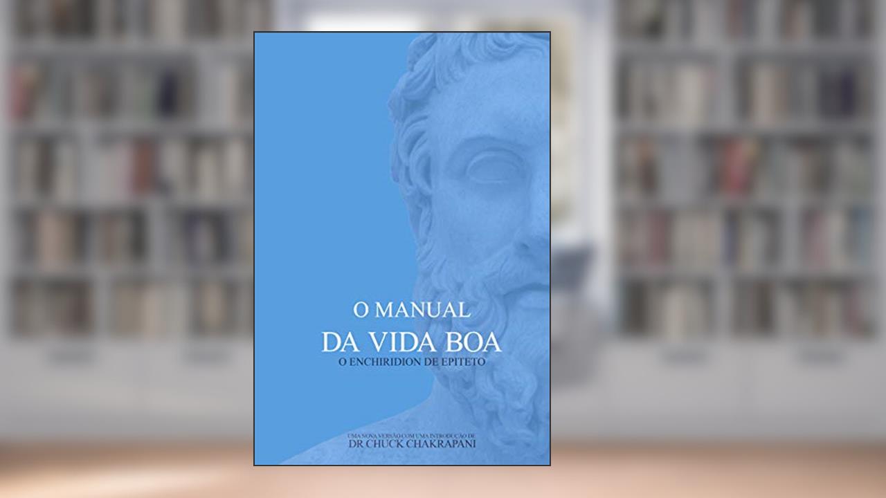Capa de O Manual da Vida Boa: O Enchiridion de Epiteto, do autor Chuck Chakrapani