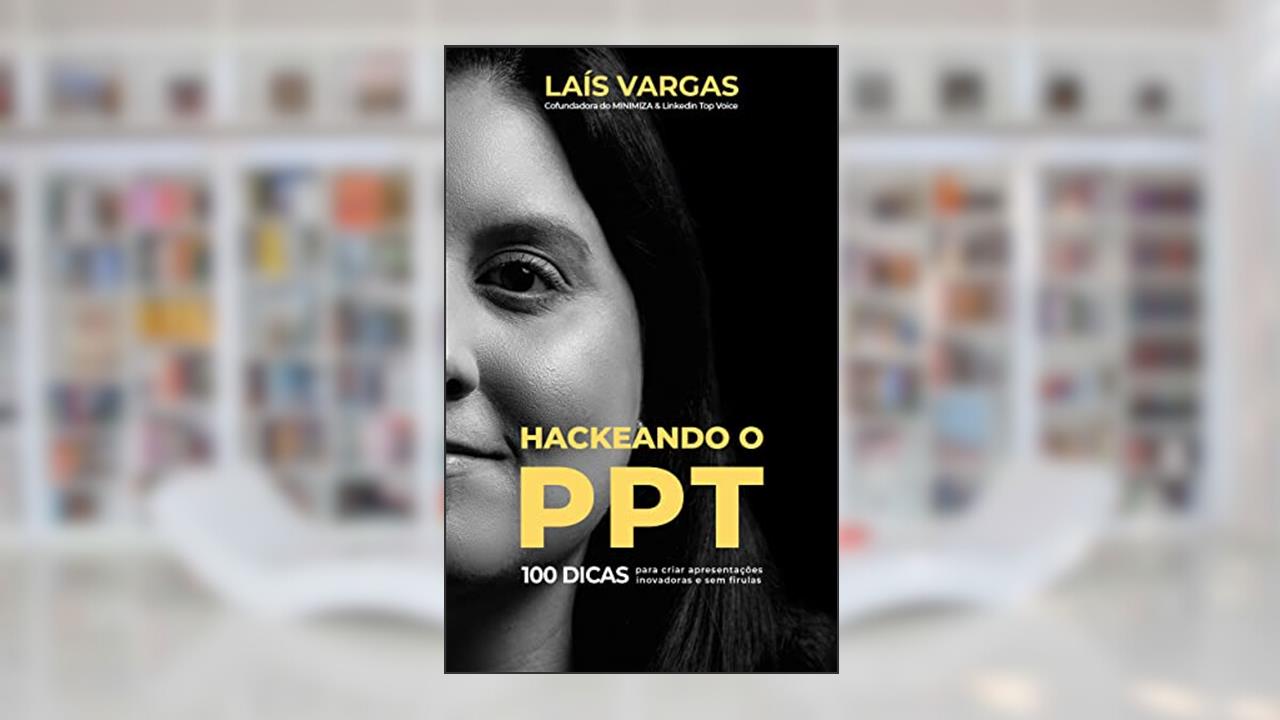 Capa de HACKEANDO O PPT: 100 dicas para criar apresentações inovadoras e sem firulas, do autor Laís Vargas