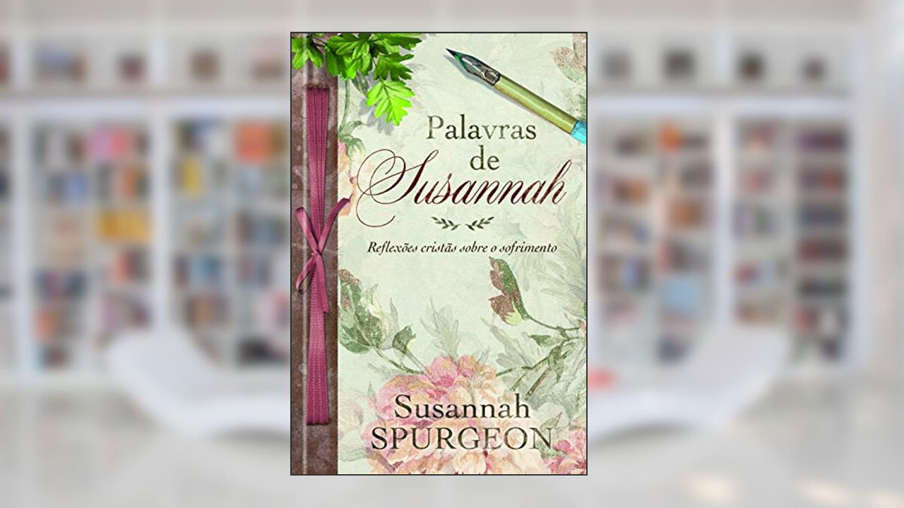 Capa de Palavras de Susannah Spurgeon: Reflexões cristãs sobre o sofrimento, do autor Susannah Spurgeon