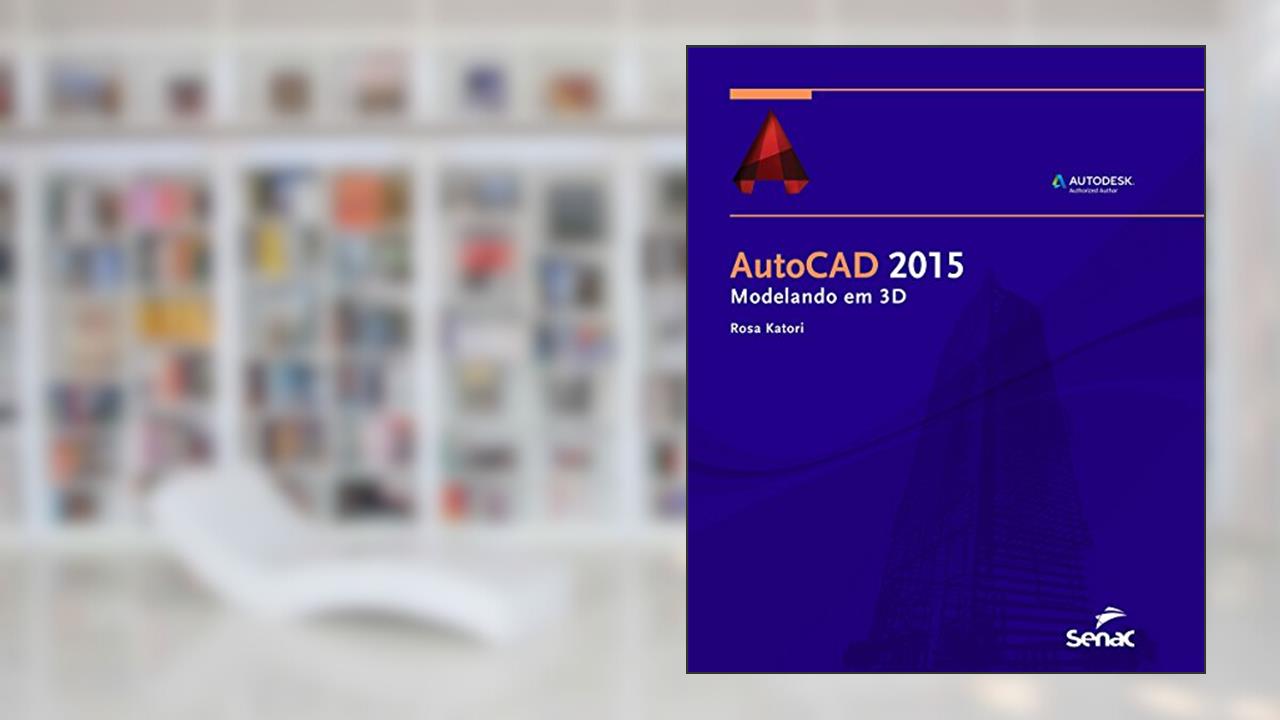 Capa de Autocad 2015. Modelando Em 3d, do autor Rosa Katori