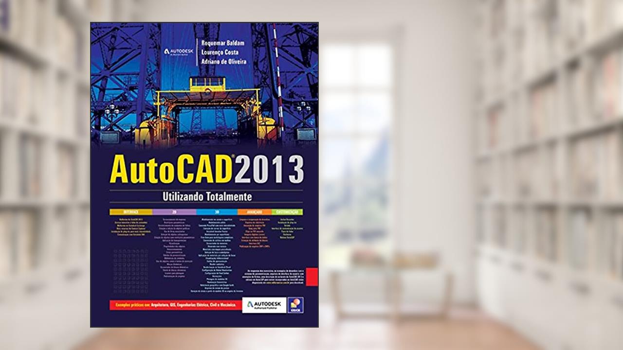 Capa de Autodesk® Autocad 2013: Utilizando totalmente, do autor Lourenço Costa e Adriano de Oliveira Roquemar Baldam