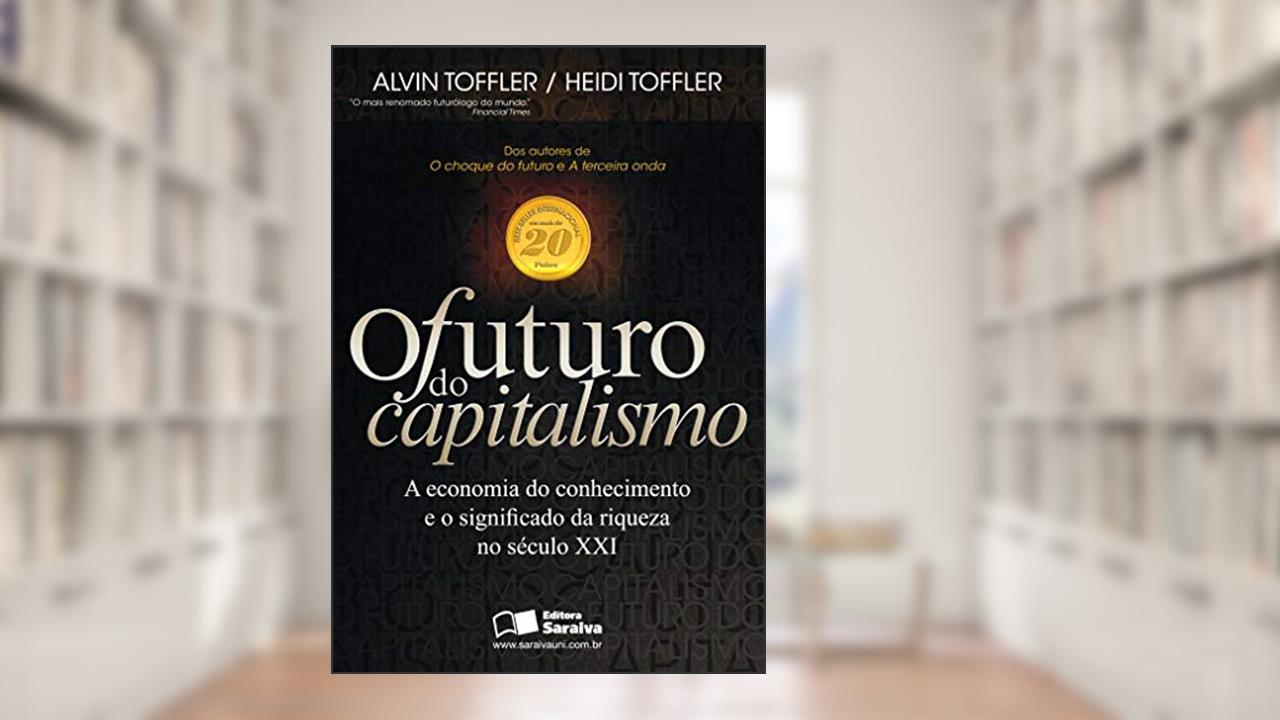Capa de O futuro do capitalismo: A economia do conhecimento e o significado da riqueza no Século XXI, do autor Alvin Toffler; Heidi Toffler