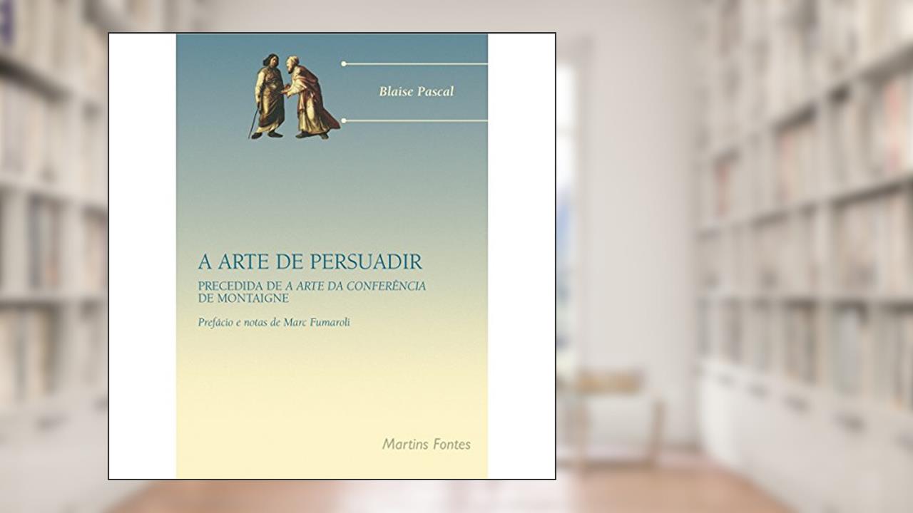 Capa de Arte de persuadir, A - Precedida de a arte da conferência, do autor Pascal, Blaise | Montagne, Michel de