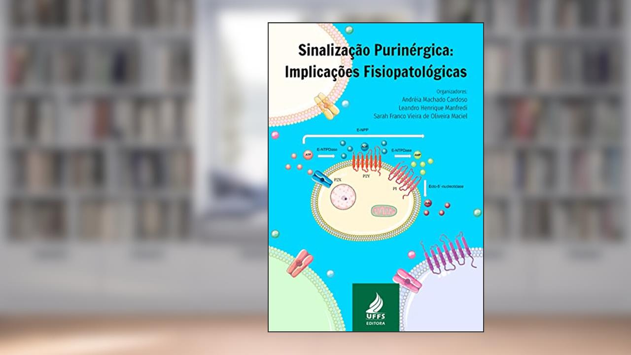 Capa de Sinalização purinérgica: implicações fisiopatológicas, do autor Andréia Machado Cardoso; Leandro Henrique Manfredi; Sara Franco Vieira de Oliveira Maciel
