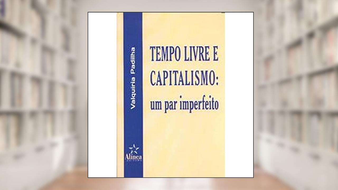 Capa de Tempo Livre e Capitalismo, do autor Valquíria Padilha