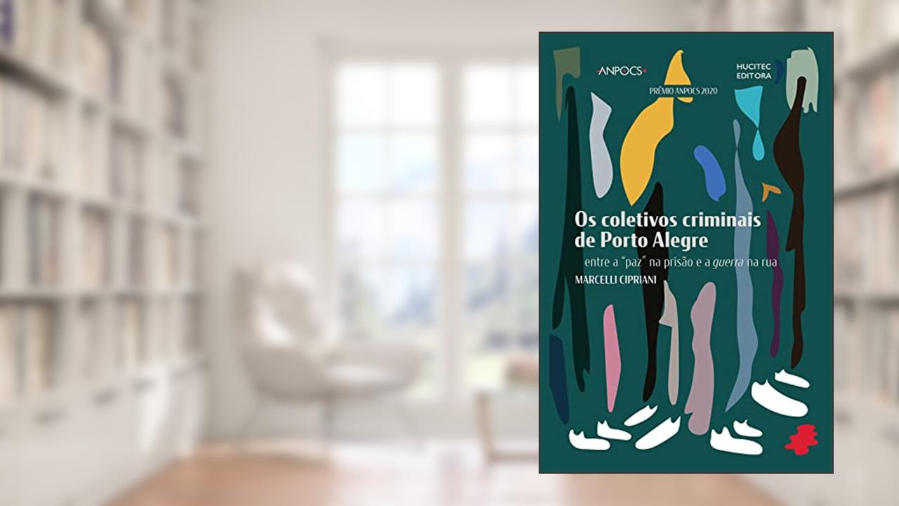 Os coletivos criminais de Porto Alegre: Entre a "paz" na prisão e a guerra na rua, do autor Marcelli Cipriani