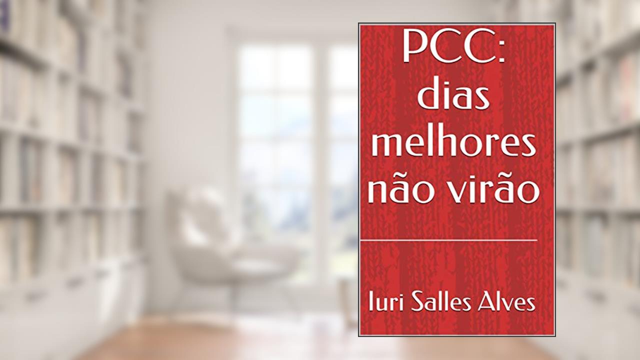 Capa de PCC: dias melhores não virão, de Iuri Salles Alves