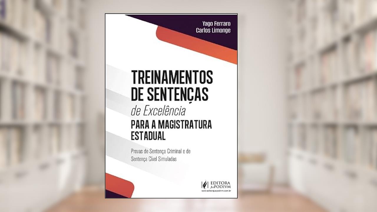 Treinamentos de Sentenças de Excelência para a Magistratura Estadual (2025), do autor Yago Daltro Ferraro Almeida e Carlos Limonge