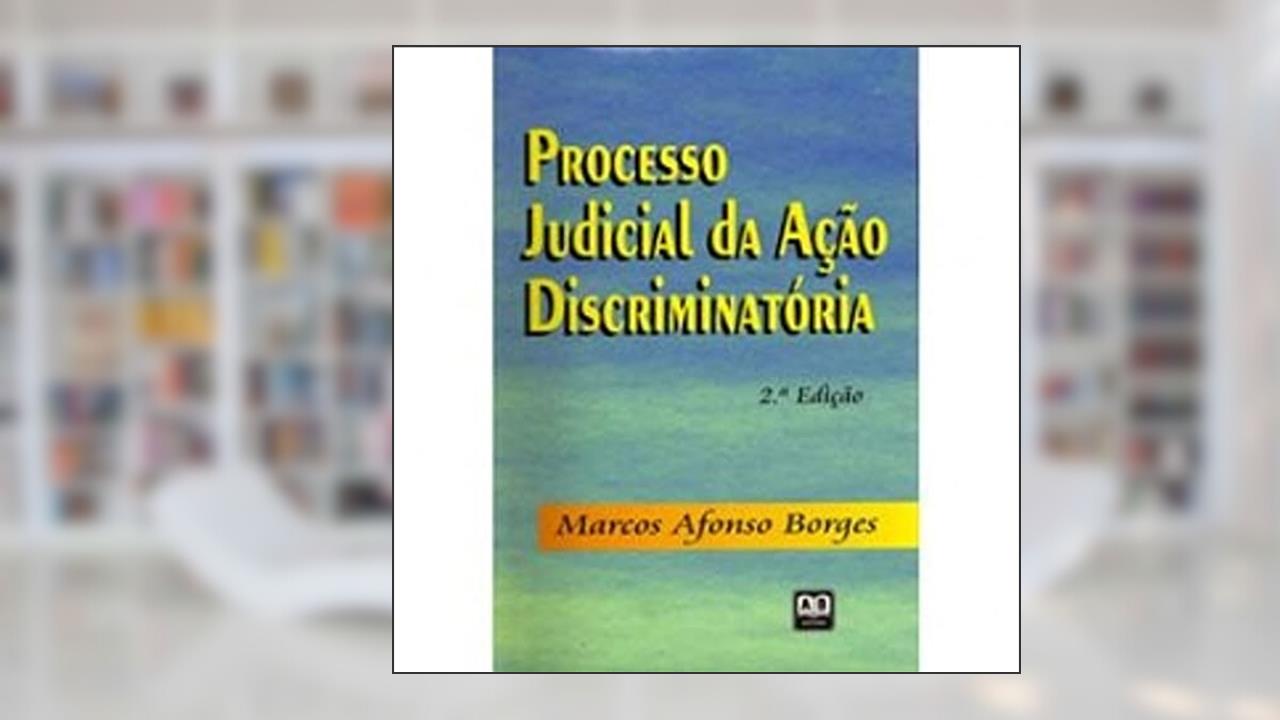 Processo Judicial da Ação Discriminatória, do autor Marcos Afonso Borges