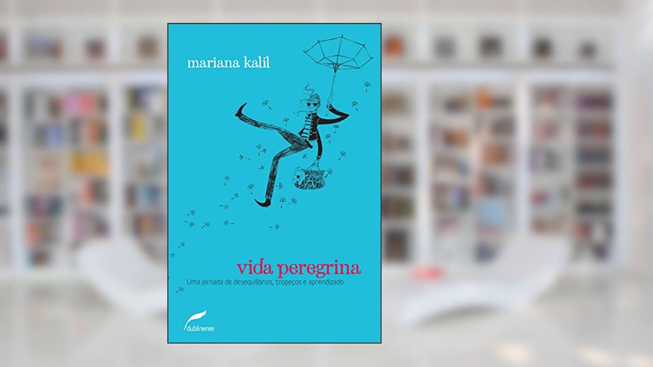 Vida peregrina: Uma jornada de desequilíbrios, tropeços e aprendizado, do autor Mariana Kalil