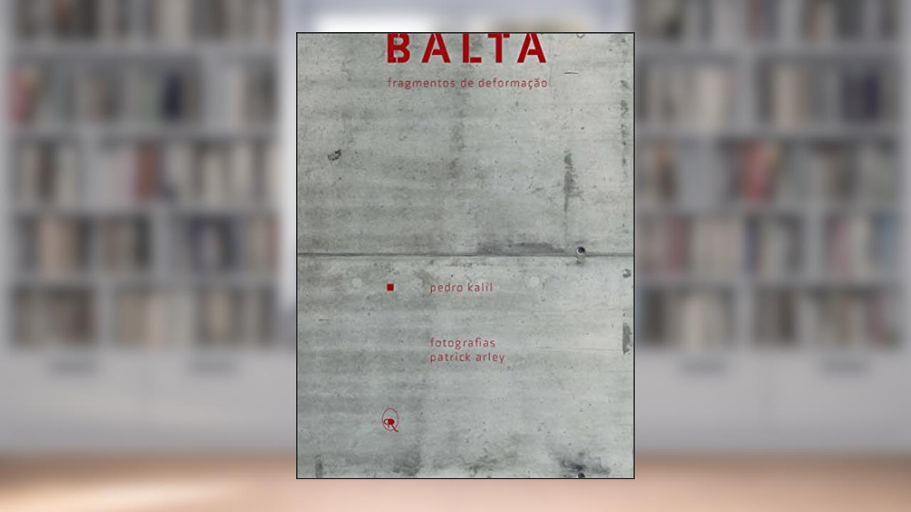 Balta: fragmentos de deformação, de Pedro Kalil