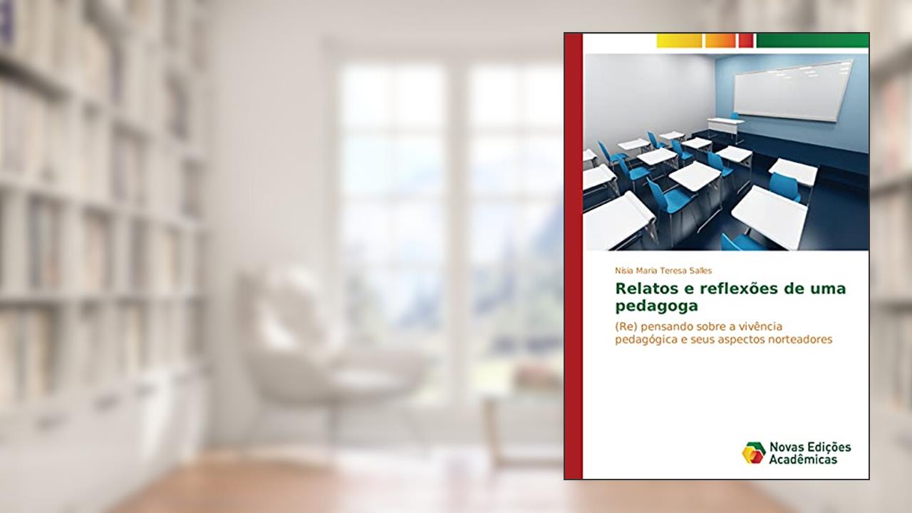 Relatos e reflexões de uma pedagoga: (Re) pensando sobre a vivência pedagógica e seus aspectos norteadores, do autor Nísia Maria Teresa Salles