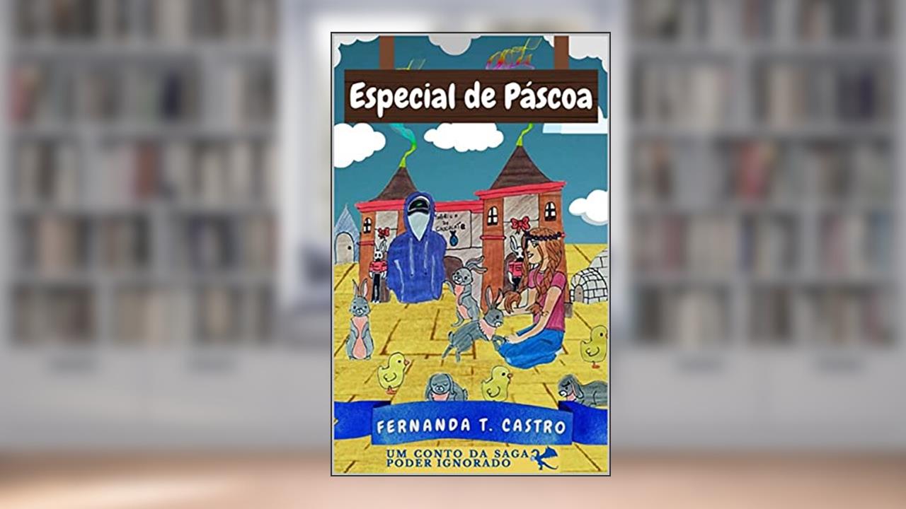 Especial de Páscoa: Um conto da Saga Poder Ignorado, de Fernanda T. Castro