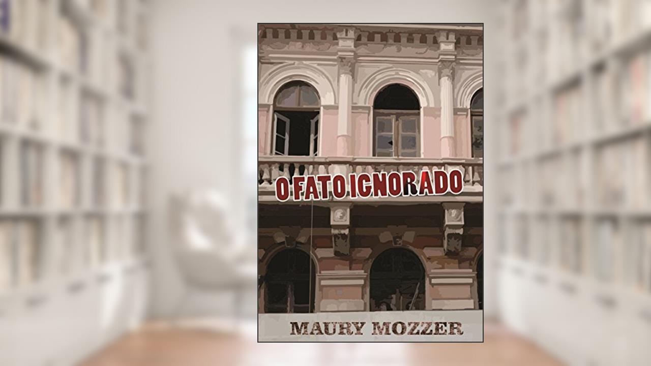 O Fato Ignorado, do autor Maury Mozzer