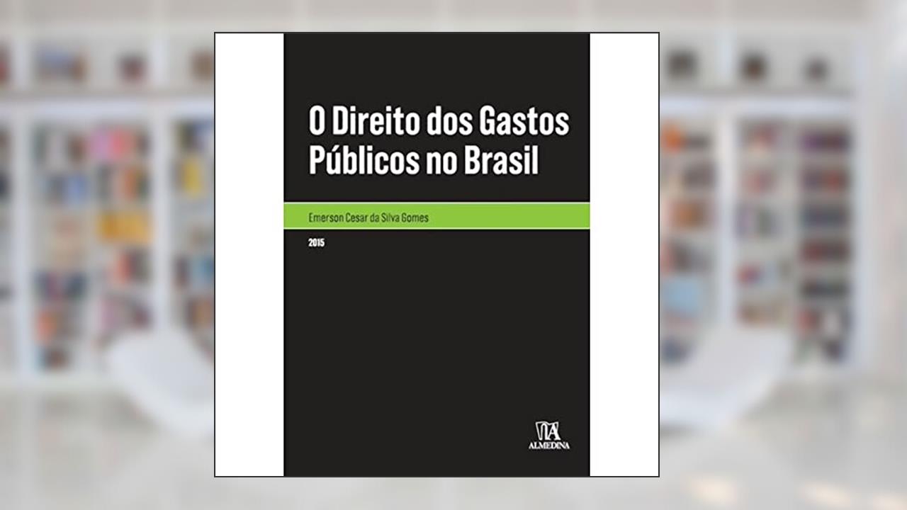 O Direito dos Gastos Públicos no Brasil, do autor Emerson Cesar da Silva Gomes