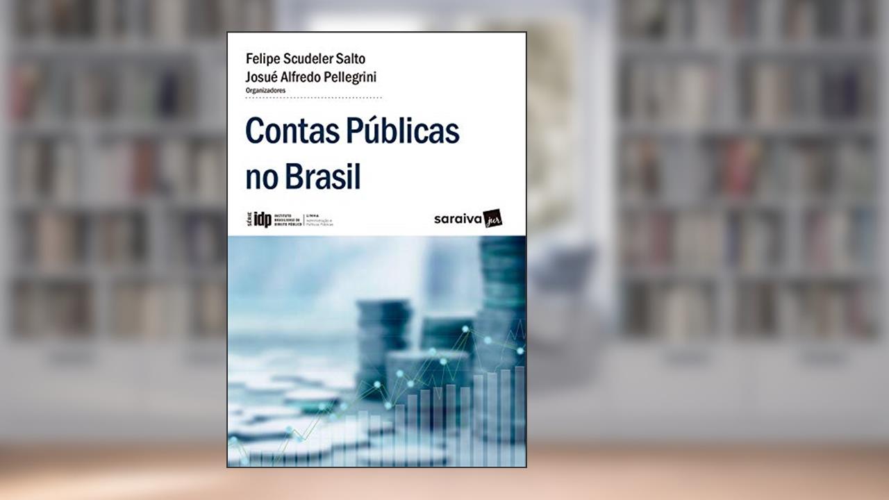 IDP - Linhas Administração e Políticas Públicas: Contas Públicas no Brasil, de Felipe Salto; Josué Pellegrini