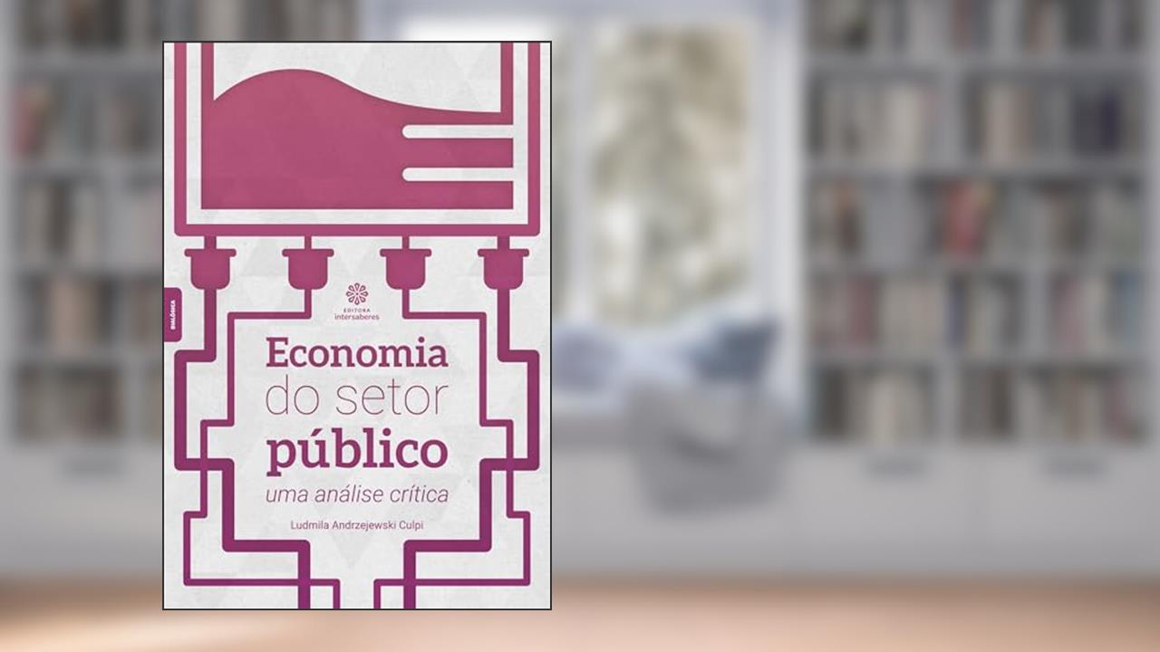 Economia do setor público:: uma análise crítica, de Ludmila Andrzejewski Culpi