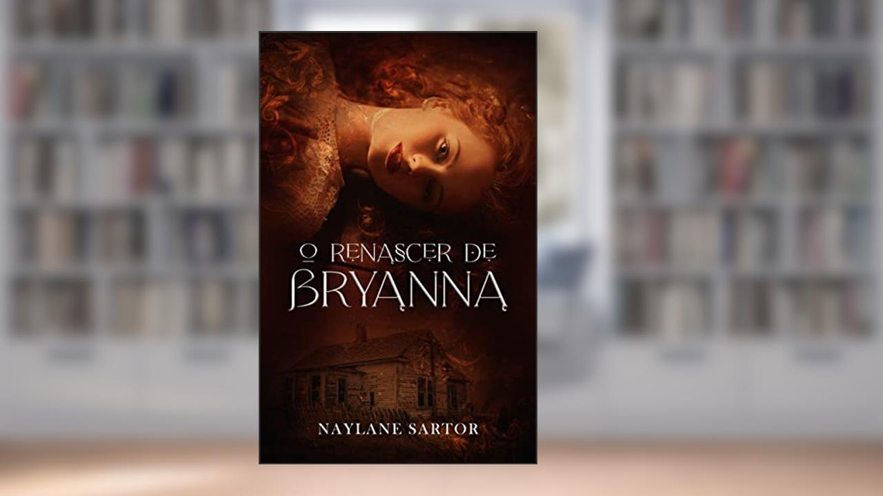 O Renascer de Bryanna (Sangue e Magia Livro 1), de Naylane Sartor