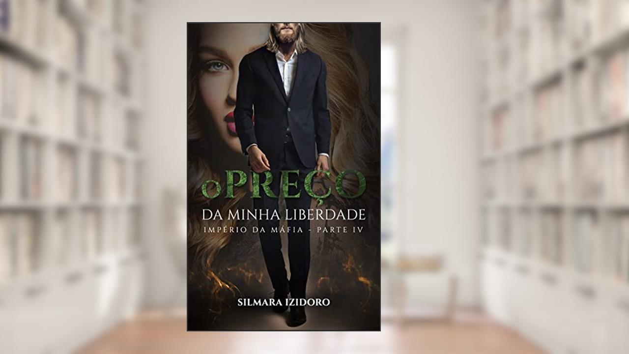 Capa de O PREÇO DA MINHA LIBERDADE: Império da Máfia - Livro 4, do autor Silmara Izidoro