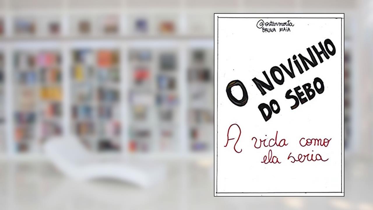 O Novinho do Sebo (A vida como ela seria Livro 1), de Bruna Maia