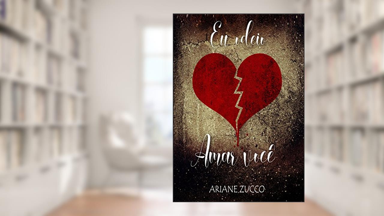 Eu odeio amar você: livro único, de Ariane Zucco