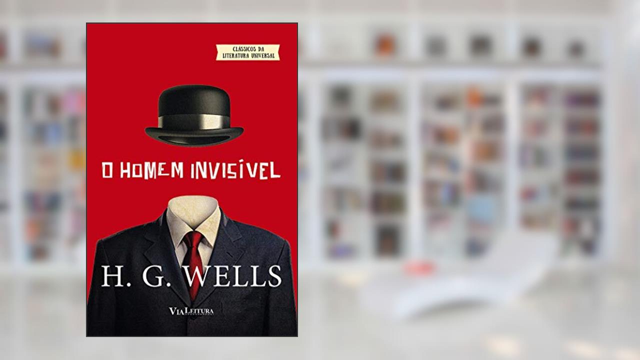 Capa de O Homem Invisível - HG Wells: Coleção Clássicos da Literatura Universal, de H. G. Wells