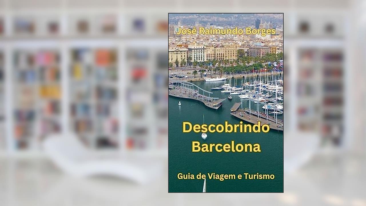 Capa de Descobrindo Barcelona: Guia de Viagem e Turismo, de José Raimundo Borges da Silva